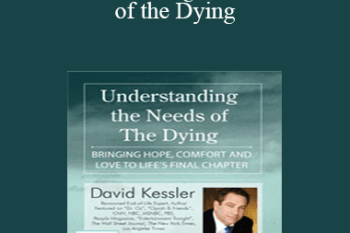David Kessler - Understanding the Needs of the Dying: Bringing Hope