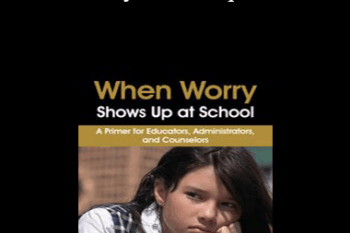 Dawn Huebner - When Worry Shows Up at School: A Primer for Educators