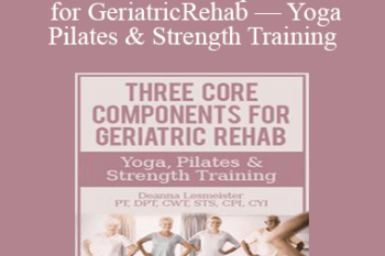 Deanna Lesmeister - Three Core Components for Geriatric Rehab — Yoga