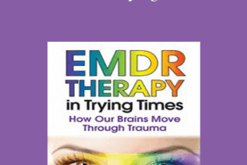 Deany Laliotis - EMDR in Trying Times: How Our Brains Process and Move Through Trauma