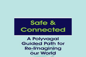 Deborah Dana - Safe & Connected: A Polyvagal Guided Path for Re-Imagining our World