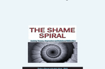 Debra Alvis - The Shame Spiral: Release Shame and Cultivate Healthy Attachment in Clients with Anxiety