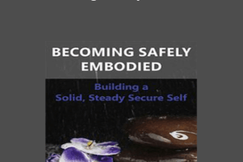 Deirdre Fay - Becoming Safely Embodied: Building a Solid