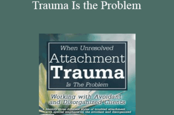 Diane Poole Heller - When Unresolved Attachment Trauma Is the Problem: Working with Avoidant and Disorganized Clients