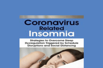 Donn Posner - Coronavirus Related Insomnia: Strategies to Overcome Sleep Dysregulation Triggered by Schedule Disruptions and Social Distancing
