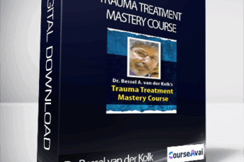 Dr. Bessel van der Kolk’s Trauma Treatment Mastery Course - Bessel van der Kolk