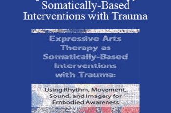 Dr. Cathy Malchiodi - Expressive Arts Therapy as Somatically-Based Interventions with Trauma: Using Rhythm