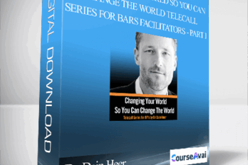 Dr. Dain Heer - Changing Your World So You Can Change The World Telecall Series for Bars Facilitators - Part I