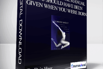 Dr. Dain Heer - Embodiment: The Manual You Should Have Been Given When You Were Born
