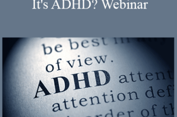 Dr. Paul Swingle - Dr. Swingle's Are You Sure It's ADHD? Webinar