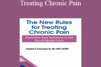 Dr. Stephen F Grinstead - The New Rules for Treating Chronic Pain: Addiction-Free Solutions in the Era of Opioid Crisis