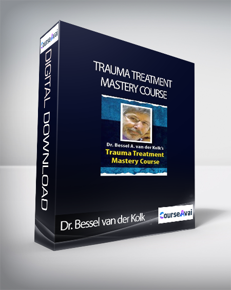 Dr. Bessel van der Kolk’s Trauma Treatment Mastery Course - Bessel van der Kolk