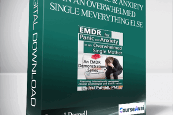 EMDR for Panic and Anxiety in an Overwhelmed Single MEverything Else - Laurel Parnell
