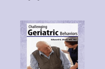 Edward G. Shaw - Challenging Geriatric Behaviors
