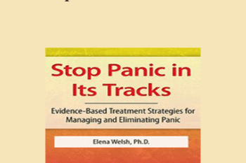 Elena Welsh - Stop Panic In Its Tracks: Evidence-Based Treatment Strategies for Managing and Eliminating Panic Attacks