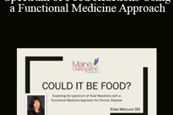 Elisa Mercuro - Could it be food? Exploring The Spectrum of Food Reactions Using a Functional Medicine Approach