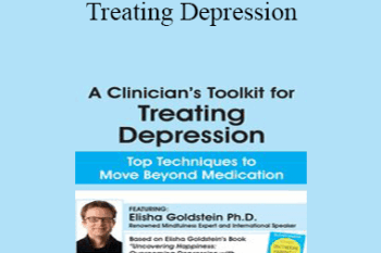 Elisha Goldstein - A Clinician's Toolkit for Treating Depression: Top Techniques to Move Beyond Medication