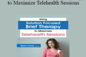 Elliott Connie - Using Solution Focused Brief Therapy to Maximize Telehealth Sessions