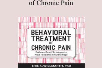 Eric K. Willmarth - Behavioral Treatment of Chronic Pain: Evidence-Based Techniques to Move People from Hurt to Hope