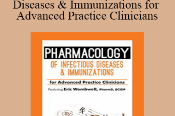 Eric Wombwell - Pharmacology of Infectious Diseases & Immunizations for Advanced Practice Clinicians