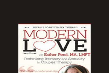 Esther Perel - Modern Love: Rethinking Intimacy and Sexuality in Couples Therapy with Esther Perel
