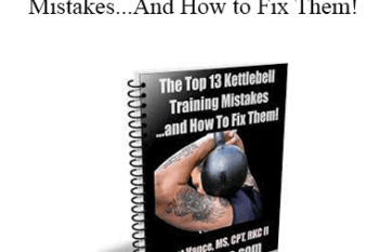 Forest Vance - Top 13 Kettlebell Training Mistakes...And How to Fix Them!