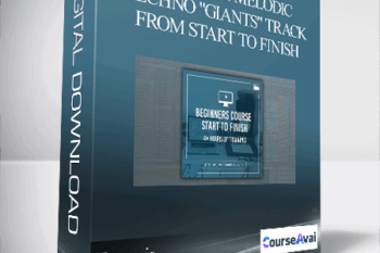 Francois - Module 2: Melodic Techno "Giants" Track From Start To Finish