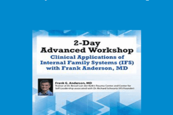 Frank Anderson - 2-Day Advanced Workshop: Clinical Applications of Internal Family Systems (IFS) with Frank Anderson MD