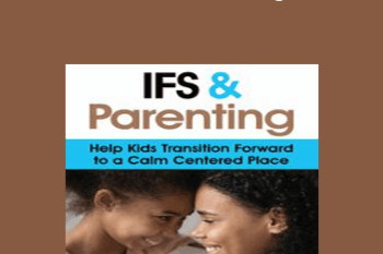 Frank Anderson - IFS and Parenting: Help Kids Transition Forward to a Calm Centered Place