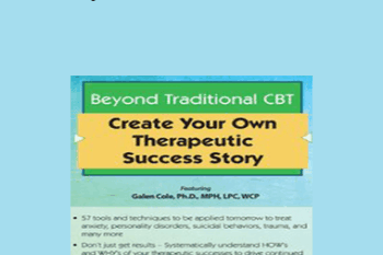 Galen Cole - Beyond Traditional CBT: Create your own Therapeutic Success Story