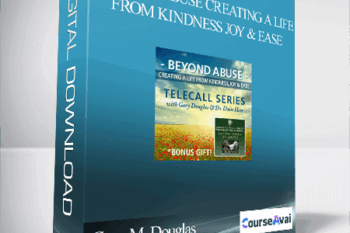 Gary M. Douglas & Dr. Dain Heer - Beyond Abuse Creating a Life from Kindness Joy & Ease