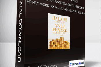 Gary M. Douglas - Haladó Hogyan Válj Pénzzé Munkafüzet (Advanced How to Become Money Workbook - Hungarian Version)