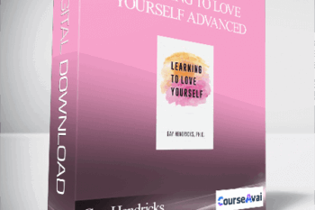 Gay Hendricks - Learning To Love Yourself Advanced
