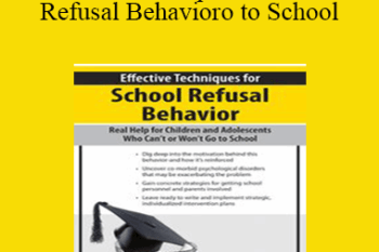 George Haarman - Effective Techniques for School Refusal Behavior: Real Help for Children & Adolescents Who Can't or Won't Go to School