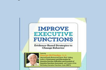 George McCloskey - Improve Executive Functions: Evidence-Based Strategies to Change Behavior