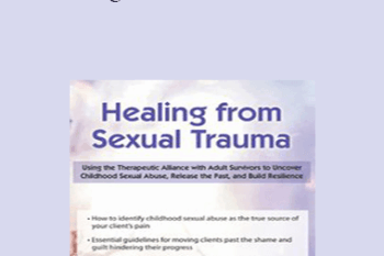 Germayne Boswell Tizzano - Healing from Sexual Trauma: Using the Therapeutic Alliance with Adult Survivors to Uncover Childhood Sexual Abuse