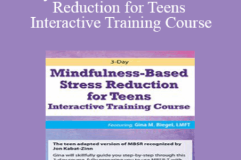 Gina M. Biegel - 3-Day Mindfulness-Based Stress Reduction for Teens Interactive Training Course