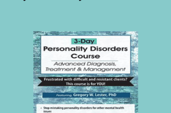Gregory W. Lester - 3-Day Personality Disorders Course: Advanced Diagnosis