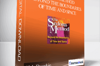 Hale Dwoskin - Sedona Method - Beyond the Boundaries of Time and Space