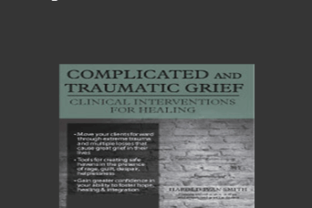 Harold Ivan Smith - Complicated and Traumatic Grief: Clinical Interventions for Healing