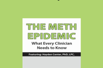 Hayden Center - The Meth Epidemic: What Every Clinician Needs to Know