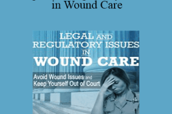 Heidi Huddleston Cross - Legal and Regulatory Issues in Wound Care: Avoid Wound Issues and Keep Yourself Out of Court