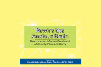 Heidi Schreiber-Pan - Rewire the Anxious Brain: Neuroscience-Informed Treatment of Anxiety