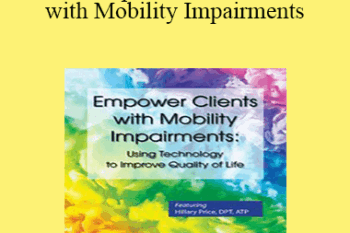 Hillary Price - Empower Clients with Mobility Impairments: Using Technology to Improve Quality of Life
