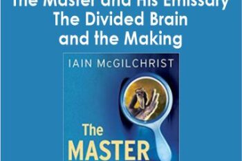 Iain McGilchrist - The Master and His Emissary - The Divided Brain and the Making