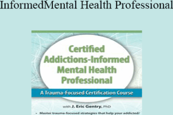 J. Eric Gentry - 2-Day: Certified Addictions-Informed Mental Health Professional: A Trauma-Focused Certification Course