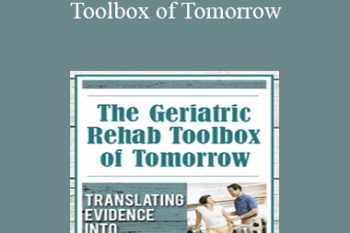 J.J. Mowder-Tinney - The Geriatric Rehab Toolbox of Tomorrow: Translating Evidence into Everyday Practice
