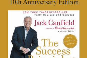 Jack Canfield - The Success Principles - 10th Anniversary Edition How to Get from Where You Are to Where You Want to Be