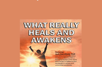 Jack Kornfield - What Really Heals and Awakens