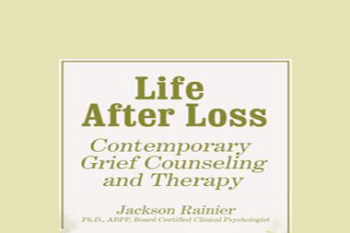 Jackson Rainer - Life After Loss: Contemporary Grief Counseling and Therapy